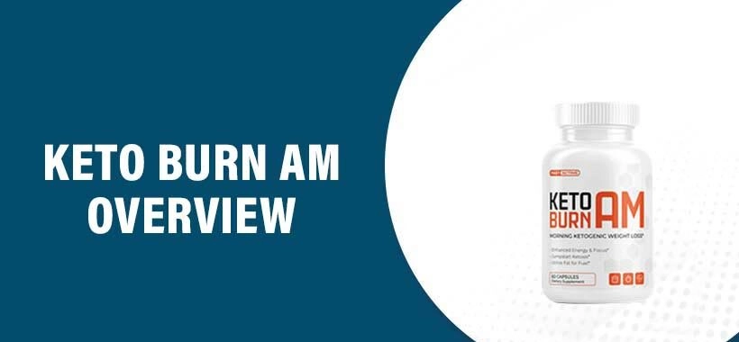 Keto Burn AM Reviews: A Comprehensive Look at Weight Loss Supplements